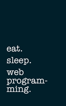Paperback eat. sleep. web programming. - Lined Notebook: Writing Journal Book