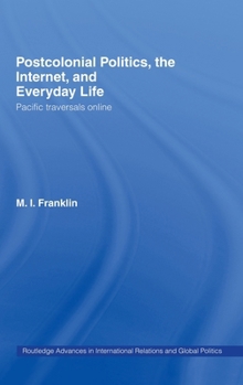 Hardcover Postcolonial Politics, the Internet and Everyday Life: Pacific Traversals Online Book