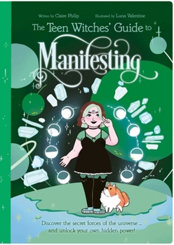 Paperback The Teen Witches' Guide to Manifesting: Discover the Secret Forces of the Universe ... and Unlock Your Own Hidden Power! Book