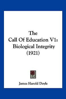Paperback The Call Of Education V1: Biological Integrity (1921) Book