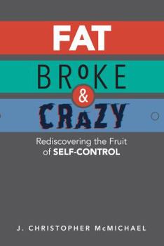 Paperback Fat, Broke, & Crazy - Rediscovering the Fruit of Self-Control Book