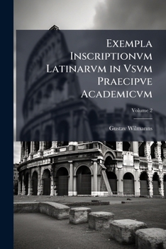 Paperback Exempla Inscriptionvm Latinarvm in Vsvm Praecipve Academicvm; Volume 2 [Latin] Book