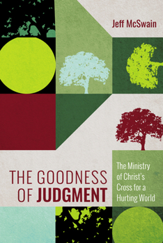 Paperback The Goodness of Judgment: The Ministry of Christ's Cross for a Hurting World Book