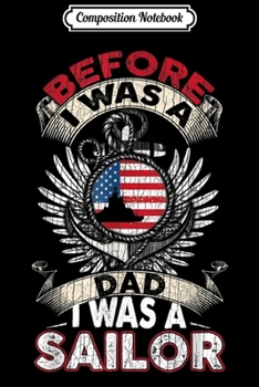 Composition Notebook: Mens Before I Was A Dad I Was A Sailor US Navy Veteran  Journal/Notebook Blank Lined Ruled 6x9 100 Pages