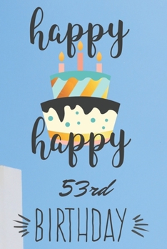 Paperback Happy Happy 53rd Birthday: 53rd Birthday Gift / Journal / Notebook / Diary / Unique Greeting & Birthday Card Alternative Book