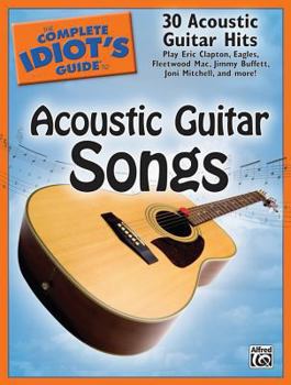 Paperback The Complete Idiot's Guide to Acoustic Guitar Songs: 30 Acoustic Guitar Hits Book