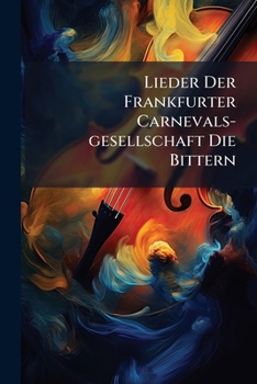 Paperback Lieder Der Frankfurter Carnevals-gesellschaft Die Bittern Book