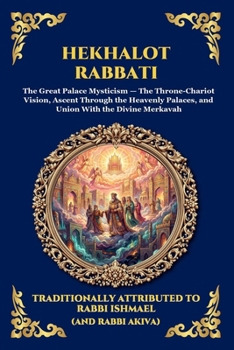Hekhalot Rabbati: The Greater Palaces - The Ancient Masterpiece of Jewish Mysticism, Celestial Ascension, and the Secrets of the Divine Throne (Large ... Reading) (Library of Alexandria - Esoteric)