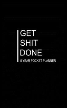 Paperback Get Shit Done 5 Year Pocket Planner: Five Year Monthly Pocket Planner and Calendar. White & Black Cover Design. Book