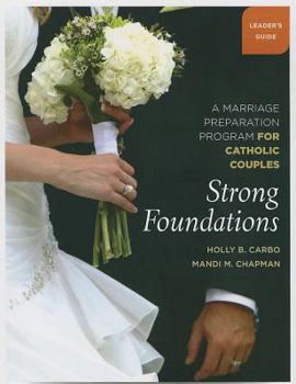 Strong Foundations Leader's Guide: A Marriage Preparation Program for Catholic Couples