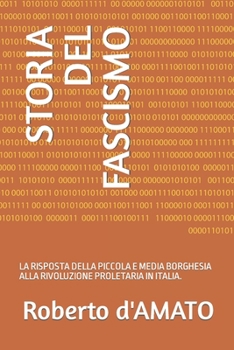 Paperback Storia del Fascismo: La Risposta Della Piccola E Media Borghesia Alla Rivoluzione Proletaria in Italia. [Italian] Book