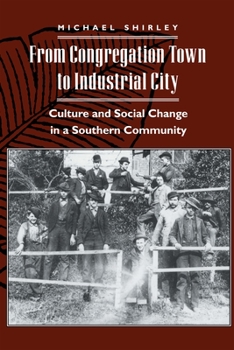 Hardcover From Congregation Town to Industrial City: Culture and Social Change in a Southern Community Book