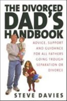 Paperback The Divorced Dad's Handbook: Advice, Support and Guidance for All Fathers Going Through Separation or Divorce Book