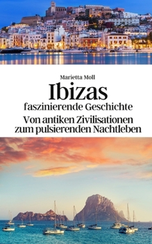 Paperback Ibizas faszinierende Geschichte: Von antiken Zivilisationen zum pulsierenden Nachtleben [German] Book