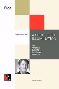 Paperback A Process of Illumination: The Practical Guide to Electronic Discovery Book