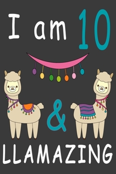 Paperback I Am 10 And Llamazing: Cute A Llama Journal For 10 Year Old Girls/boys Happy Birthday Notebook/Journal 6 x 9 120 Pageses: The perfect birthda Book