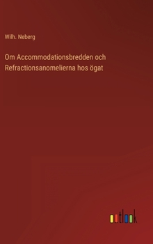 Hardcover Om Accommodationsbredden och Refractionsanomelierna hos ögat [Swedish] Book