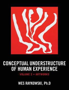 Paperback Conceptual Understructure of Human Experience: Volume 2 (Artworks) Book