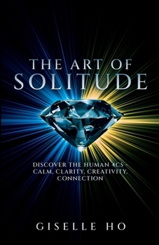Paperback The Art of Solitude: The Human 4Cs - Calm, Clarity, Creativity, Connection Book