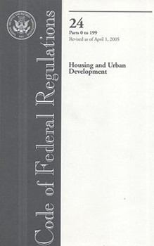 Paperback Code of Federal Regulations, Title 24, Housing and Urban Development, Pt. 0-199, Revised as of April 1, 2005 Book