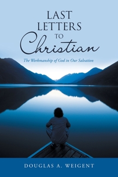 Paperback Last Letters to Christian: The Workmanship of God in Our Salvation Book