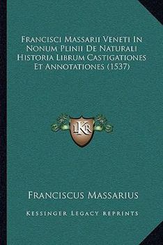 Francisci Massarii Veneti In Nonum Plinii De Naturali Historia Librum Castigationes Et Annotationes (1537)