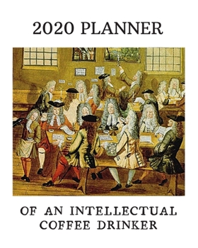 Paperback 2020 Planner Of An Intellectual Coffee Drinker: Monthly & Weekly Planner With Dot Grid Pages: Great Gift For Coffee Addicts, Scholars, Professors, Boo Book