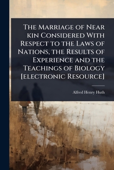 The Marriage of near Kin: Considered with Respect to the Laws of Nations, the Results of Experience, and the Teachings of Biology. Second Edition