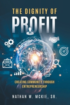 Paperback The Dignity of Profit: Creating Community through Entrepreneurship Book