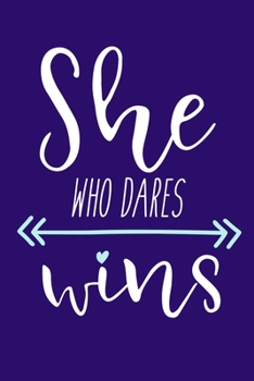 She Who Dares Wins: Blank Lined Notebook Journal: Motivational Inspirational Quote Gifts For Sister Mom Dad Brother Friend Girl Boss Him Her 6x9 | 110 ... Pages | Plain White Paper | Soft Cover Book