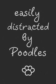 Paperback Easily distracted by Poodles: novelty notebook for Poodle lovers 6"x9" Book