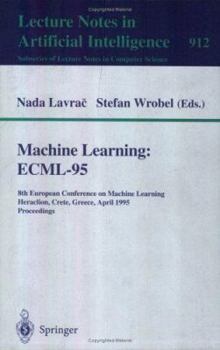 Paperback Machine Learning: Ecml-95: 8th European Conference on Machine Learning, Heraclion, Crete, Greece, April 25 - 27, 1995. Proceedings Book