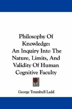 Paperback Philosophy Of Knowledge: An Inquiry Into The Nature, Limits, And Validity Of Human Cognitive Faculty Book