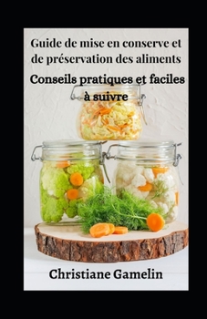 Paperback Guide de mise en conserve et de préservation des aliments: Conseils pratiques et faciles à suivre [French] Book