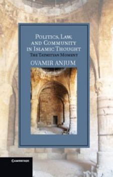 Hardcover Politics, Law, and Community in Islamic Thought: The Taymiyyan Moment Book