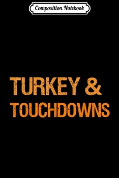Composition Notebook: Turkey and Touchdowns Thanksgiving Gifts  Journal/Notebook Blank Lined Ruled 6x9 100 Pages