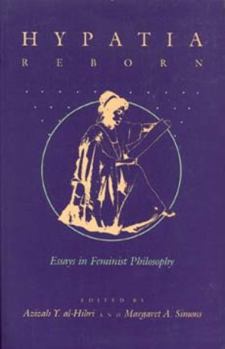 Hypatia Reborn: Essays in Feminist Philosophy