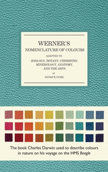 Hardcover Werner's Nomenclature of Colours: Adapted to Zoology, Botany, Chemistry, Mineralogy, Anatomy, and the Arts Book