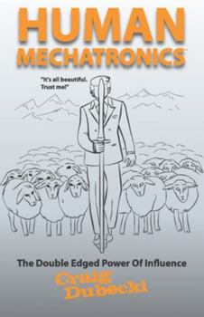 Paperback Human Mechatronics: The Double-Edged Power of Influence Book