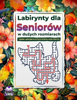 Labirynty dla seniorów w duzych rozmiarach: zabawne lamiglówki w ksztalcie kotów dla osób starszych, które poprawiaja pamiec i koncentracje: ... seniorów o tematyce kotów (Polish Edition)