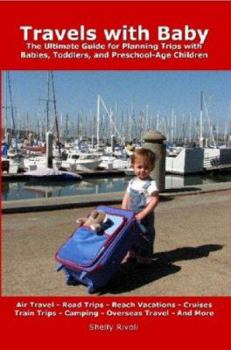 Paperback Travels with Baby: The Ultimate Guide for Planning Trips with Babies, Toddlers, and Preschool-Age Children Book
