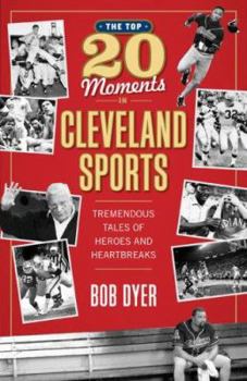 Paperback The Top 20 Moments in Cleveland Sports: Tremendous Tales of Heroes and Heartbreaks Book