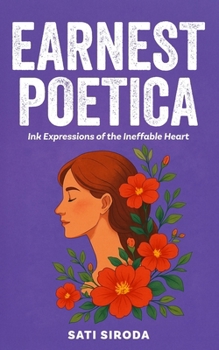 Paperback Earnest Poetica: Ink Expressions of the Ineffable Heart Book