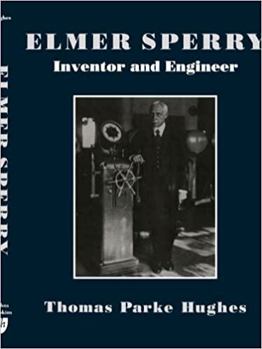 Elmer Sperry: Inventor and Engineer (Johns Hopkins Studies in the History of Technology) - Book  of the Johns Hopkins Studies in the History of Technology