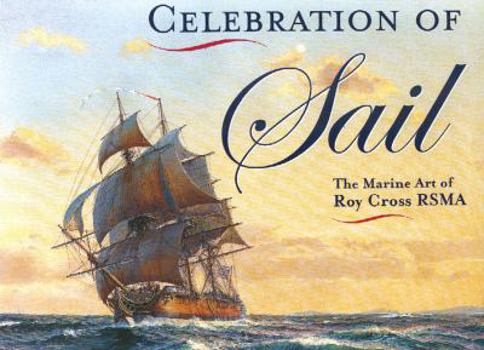 Hardcover Celebration of Sail: The Marine Art of Roy Cross RSMA Book