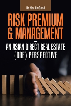 Paperback Risk Premium & Management - an Asian Direct Real Estate (Dre) Perspective Book