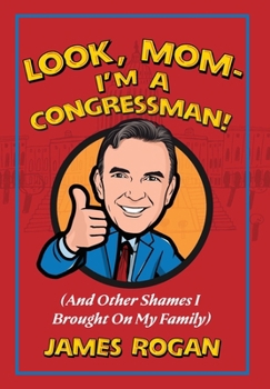 Hardcover "Look Mom! I'm a Congressman": (And Other Shames I Brought on My Family)978-1-956033-10-6 Book