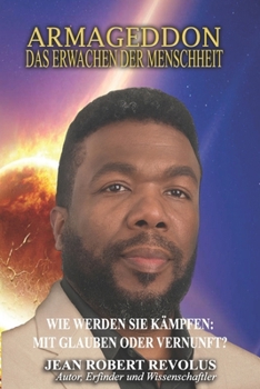 Armageddon: Das Erwachen der Menschheit.: Wie wirst du kämpfen: Im Glauben oder mit Vernunft? (German Edition)