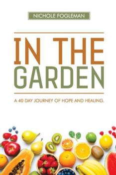 In the Garden: A 40-Day Journey of Hope and Healing