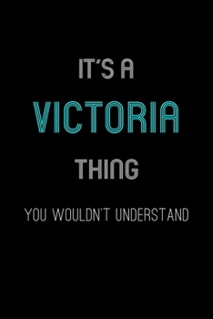 It's A Victoria Thing, You Wouldn't Understand: Personalized Notebook Journal With Name Blank Lined Customized Diary Logbook Gifts